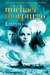 Title: Listen to the Moon, Author: Michael Morpurgo