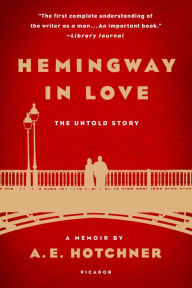 Title: Hemingway in Love: The Untold Story, Author: A. E. Hotchner