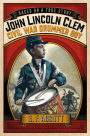 John Lincoln Clem: Civil War Drummer Boy (Based on a True Story Series)