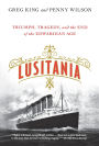 Lusitania: Triumph, Tragedy, and the End of the Edwardian Age