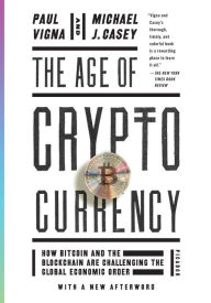 Title: The Age of Cryptocurrency: How Bitcoin and the Blockchain Are Challenging the Global Economic Order, Author: Paul Vigna