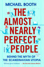 The Almost Nearly Perfect People: Behind the Myth of the Scandinavian Utopia