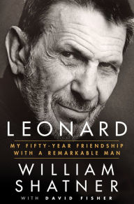 Title: Leonard: My Fifty-Year Friendship with a Remarkable Man, Author: William Shatner