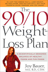 Title: The 90/10 Weight-Loss Plan: A Scientifically Designed Balance of Healthy Foods and Fun Foods, Author: Joy Bauer