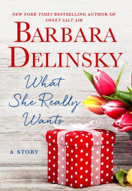 Title: What She Really Wants: A Story, Author: Barbara Delinsky