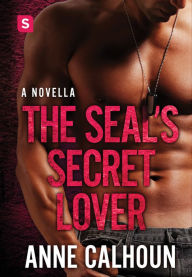 Title: The SEAL's Secret Lover: An Alpha Ops Novella, Author: Anne Calhoun