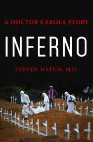Title: Inferno: A Doctor's Ebola Story, Author: Steven Hatch