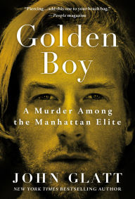 Title: Golden Boy: A Murder Among the Manhattan Elite, Author: John Glatt