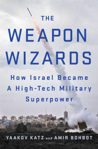 The Weapon Wizards: How Israel Became A High-Tech Military Superpower