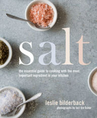 Title: Salt: The Essential Guide to Cooking with the Most Important Ingredient in Your Kitchen, Author: Leslie Bilderback