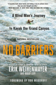 Title: No Barriers: A Blind Man's Journey to Kayak the Grand Canyon, Author: Erik Weihenmayer
