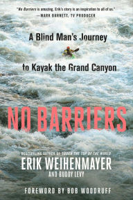 Title: No Barriers: A Blind Man's Journey to Kayak the Grand Canyon, Author: Erik Weihenmayer