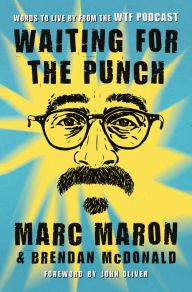 Title: Waiting for the Punch: Words to Live by from the WTF Podcast, Author: Marc Maron