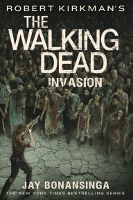 Title: Robert Kirkman's The Walking Dead: Invasion, Author: Jay Bonansinga