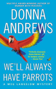 Title: We'll Always Have Parrots (Meg Langslow Series #5), Author: Donna Andrews