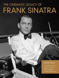 Title: The Cinematic Legacy of Frank Sinatra, Author: David Wills