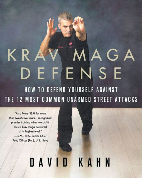 Krav Maga Defense: How to Defend Yourself Against the 12 Most Common Unarmed Street Attacks