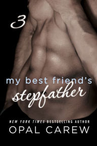 Title: My Best Friend's Stepfather #3, Author: Opal Carew