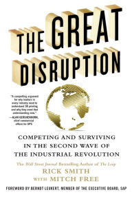 Title: The Great Disruption: Competing and Surviving in the Second Wave of the Industrial Revolution, Author: Rick Smith