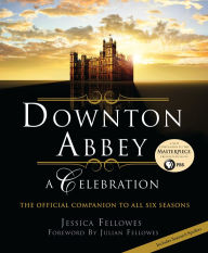 Download free books online in spanish Downton Abbey - A Celebration: The Official Companion to All Six Seasons by Jessica Fellowes, Julian Fellowes PDB DJVU CHM 9781250261397