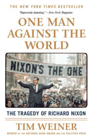 Title: One Man Against the World: The Tragedy of Richard Nixon, Author: Tim Weiner