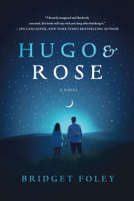 Title: Hugo & Rose: A Novel, Author: Bridget Foley