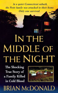 Title: In the Middle of the Night: The Shocking True Story of a Family Killed in Cold Blood, Author: Brian McDonald