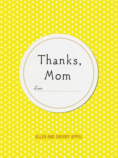Thanks Mom By Sherry Conway Appel Allen Appel Hardcover Barnes Noble