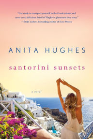 Title: Santorini Sunsets: A Novel, Author: Anita Hughes