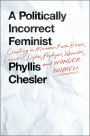 A Politically Incorrect Feminist: Creating a Movement with Bitches, Lunatics, Dykes, Prodigies, Warriors, and Wonder Women