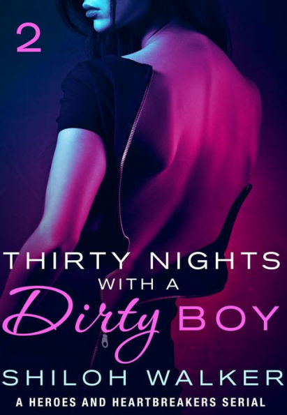 Thirty Nights with a Dirty Boy: Part 2: A Heroes and Heartbreakers Serial