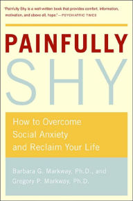 Title: Painfully Shy: How to Overcome Social Anxiety and Reclaim Your Life, Author: Barbara Markway