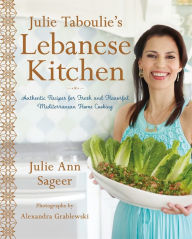 Title: Julie Taboulie's Lebanese Kitchen: Authentic Recipes for Fresh and Flavorful Mediterranean Home Cooking, Author: Julie Ann Sageer