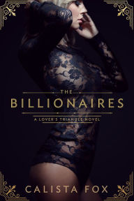 Title: The Billionaires: A Billionaire Menage Romance, Author: Calista Fox