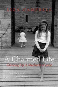 Title: A Charmed Life: Growing Up in Macbeth's Castle, Author: Liza Campbell