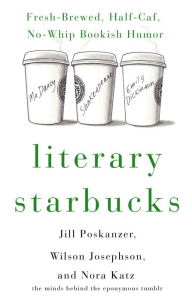 Title: Literary Starbucks: Fresh-Brewed, Half-Caf, No-Whip Bookish Humor, Author: Nora Katz