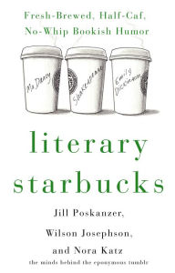 Title: Literary Starbucks: Fresh-Brewed, Half-Caf, No-Whip Bookish Humor, Author: Jill Poskanzer