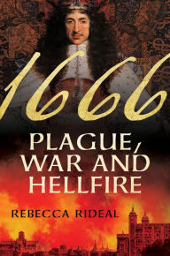 Title: 1666: Plague, War, and Hellfire, Author: Rebecca Rideal