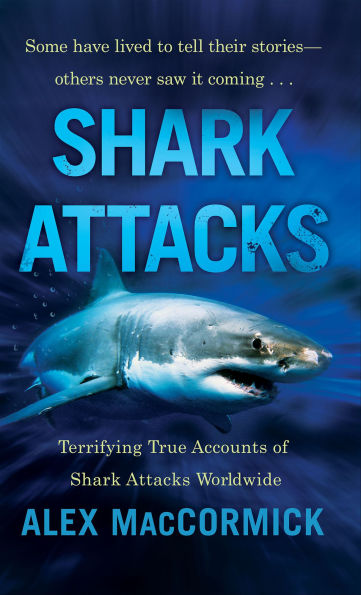 Shark Attacks: Terrifying True Accounts of Shark Attacks Worldwide