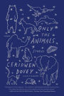 Only the Animals: Stories