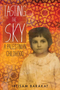 Title: Tasting the Sky: A Palestinian Childhood, Author: Ibtisam Barakat