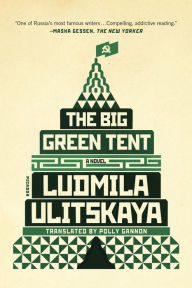 Title: The Big Green Tent: A Novel, Author: Ludmila Ulitskaya