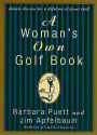 A Woman's Own Golf Book: Simple Lessons for a Lifetime of Great Golf