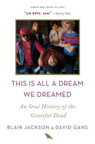 Title: This Is All a Dream We Dreamed: An Oral History of the Grateful Dead, Author: Blair Jackson