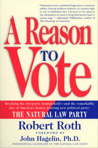 Title: A Reason to Vote: Breaking the Two-Party Stranglehold - and the Remarkable Rise of America's Fastest Growing Political Party, Author: Robert Roth