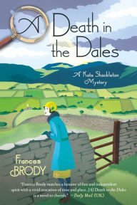 Title: A Death in the Dales (Kate Shackleton Series #7), Author: Frances Brody