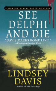 Title: See Delphi and Die (Marcus Didius Falco Series #17), Author: Lindsey Davis