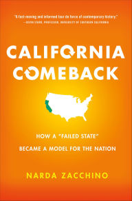 Title: California Comeback: How a Failed State Became a Model for the Nation, Author: Narda Zacchino