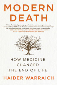 Title: Modern Death: How Medicine Changed the End of Life, Author: Haider Warraich