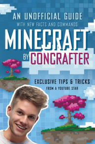 Title: Minecraft by ConCrafter: An Unofficial Guide with New Facts and Commands, Author: ConCrafter